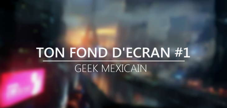 Ton fond d'écran de la semaine sera ?